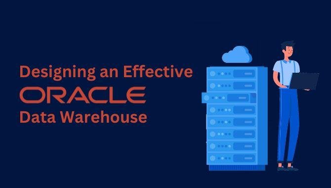 Designing an Effective Oracle Data Warehouse