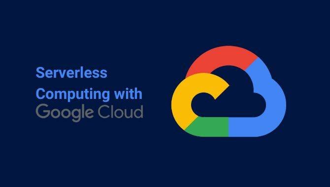 Serverless computing with Google Cloud